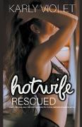 Hotwife Rescued - A Wife Sharing Multiple Partner Wife Watching Hotwife Romance Novel