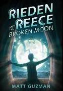 Rieden Reece and the Broken Moon: Mystery, Adventure and a Thirteen-Year-Old Hero's Journey. (Middle Grade Science Fiction and Fantasy. Book 1 of 7 Bo