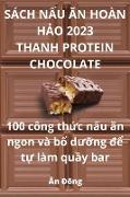 SÁCH N¿U ¿N HOÀN H¿O 2023 THANH PROTEIN CHOCOLATE