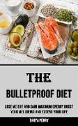 The Bulletproof Diet: Lose Weight and Gain Maximum Energy Boost Your Wellbeing and Extend Your Life