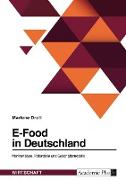E-Food in Deutschland. Marktanalyse, Potenziale und Geschäftsmodelle