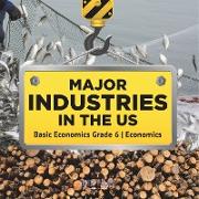 Major Industries in the US | Basic Economics Grade 6 | Economics