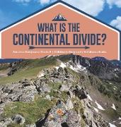 What Is The Continental Divide? | America Geography Grade 5 | Children's Geography & Cultures Books