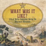 What Was It Like? Life of Native Americans During the Westward Movement | Grade 7 Children's United States History Books