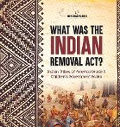 What Was the Indian Removal Act? | Indian Tribes of America Grade 5 | Children's Government Books