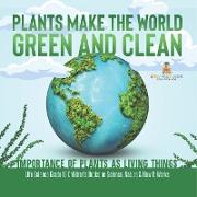 Plants Make the World Green and Clean | Importance of Plants as Living Things | Life Science Grade 1| Children's Books on Science, Nature & How It Works