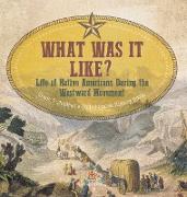What Was It Like? Life of Native Americans During the Westward Movement | Grade 7 Children's United States History Books
