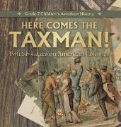 Here Comes the Taxman! | British Taxes on American Colonies | Grade 7 Children's American History