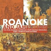 Roanoke and Jamestown! | Trial, Error, Successes and Failures in North American Colonization | Grade 7 Children's American History