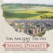 The Ancient Truths of the Shang Dynasty | Chinese Ancient History Grade 5 | Children's Ancient History