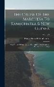 The Cruise Of The Marchesa To Kamschatka & New Guinea: With Notices Of Formosa, Liu-kiu, And Various Islands Of The Malay Archipelago, Volume 1