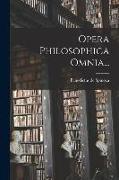 Opera Philosophica Omnia