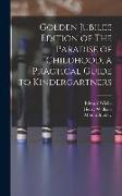 Golden Jubilee Edition of The Paradise of Childhood, a Practical Guide to Kindergartners