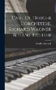 L'art de diriger l'orchestre. Richard Wagner & Hans Richter