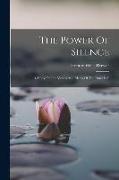 The Power Of Silence: A Study Of The Values And Ideals Of The Inner Life