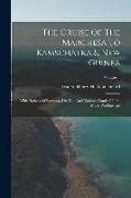 The Cruise Of The Marchesa To Kamschatka & New Guinea: With Notices Of Formosa, Liu-kiu, And Various Islands Of The Malay Archipelago, Volume 1