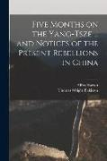 Five Months on the Yang-Tsze ... and Notices of the Present Rebellions in China