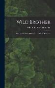 Wild Brother: Strangest Of True Stories From The North Woods