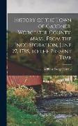 History of the Town of Gardner, Worcester County, Mass., From the Incorporation, June 27, 1785, to the Present Time