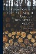 Report on the Forests of North America, Exclusive of Mexico