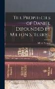 The Prophecies of Daniel Expounded by Milton S. Terry