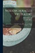 Modern Miracles of Healing, a True Account of the Life Works and Wanderings of Francis Schlatter, the Healer