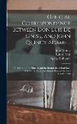 Official Correspondence Between Don Luis De Onis ... and John Quincy Adams ...: In Relation to the Floridas and the Boundaries of Louisiana, With Othe