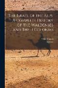 The Israel of the Alps. A Complete History of the Waldenses and Their Colonies: 1
