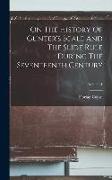 On The History Of Gunter's Scale And The Slide Rule During The Seventeenth Century, Volume 1