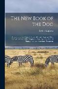 The new Book of the dog, a Comprehensive Natural History of British Dogs and Their Foreign Relatives, With Chapters on law, Breeding, Kennel Managemen