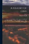 A History Of Texas: From The Earliest Settlements To The Year 1876, With An Appendix Containing The Constitution Of The State Of Texas, Ad