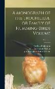 A Monograph of the Trochilidæ, or Family of Humming-birds Volume, Volume 5