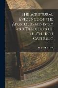 The Scriptural Evidence of the Apostolic Ministry and Tradition of the Church Catholic