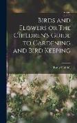 Birds and Flowers or The Children's Guide to Gardening and Bird Keeping