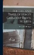 The Life and Times of Henry Gassaway Davis, 1823-1916