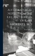 Autographical Notes From the Life and Letters of Ezra Michener, M.D