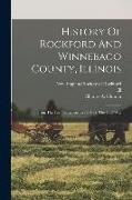 History Of Rockford And Winnebago County, Illinois: From The First Settlement In 1834 To The Civil War