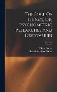 The Soul Of Things, Or, Psychometric Researches And Discoveries, Volume 2