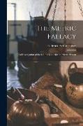 The Metric Fallacy: An Investigation of the Claims Made for the Metric System