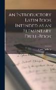 An Introductory Latin Book Intended as an Elementary Drill-Book