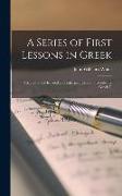 A Series of First Lessons in Greek: Adapted to the Revised and Enlarged Edition of Goodwin's Greek G