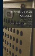 Before Vassar Opened: A Contribution to the History of the Higher Education of Women in America