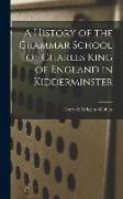 A History of the Grammar School of Charles King of England in Kidderminster