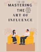 Mastering The Art of Influence