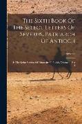 The Sixth Book Of The Select Letters Of Severus, Patriarch Of Antioch: In The Syriac Version Of Athanasius Of Nisibis, Volume 2, Part 2
