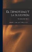 El Hipnotismo Y La Sugestión: Estudios De Fisio-psicología Y De Psico-terapia