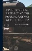 Correspondence Respecting The Imperial Railway Of North China
