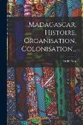 Madagascar, Histoire, Organisation, Colonisation