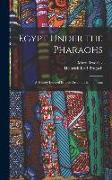 Egypt Under the Pharaohs: A History Derived Entirely From the Monuments