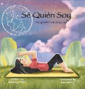 Sé Quién Soy (I Know Who I Am, Written in English and Spanish for Bilingual Learning)